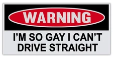 Funny Warning Bumper Sticker Decal - So Gay I Can't Drive Straight - 6" by 3"