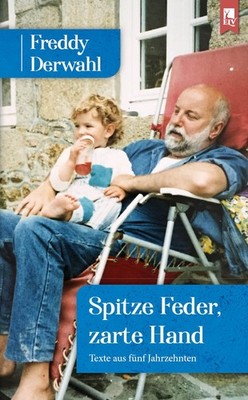 Spitze Feder, zarte Hand Texte aus fünf Jahrzehnten: Ein Freddy Derwahl-Lesebuch