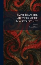 Saint Joan the Shewing-Up of Blanco Posnet by Bernard Shaw Hardcover Book