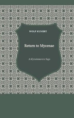Return to Mycenae - A Clytaimnestra-Saga by Wolf Kunert Paperback Book