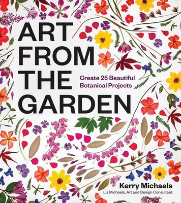 Art from the Garden | Kerry Michaels, Liz Micheels | englisch