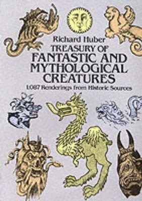 A Treasury of Fantastic and Mythological Creatures: 1, 087 Renderings from Histo