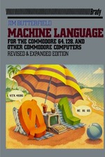 Machine Language for the Commodore 64, 128, and Other Commodore C