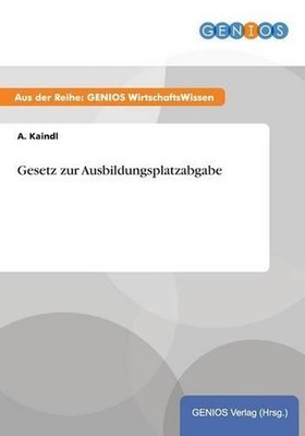 Gesetz zur Ausbildungsplatzabgabe by A. Kaindl (German) Paperback Book