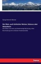 Werner - Der Mais auch trkischer Weizen Kukuruz oder Welschkorn Sei - X555z