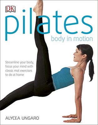 Pilates Körper in Bewegung: Straffen Sie Ihren Körper, konzentrieren Sie Ihren... - Ungaro, Alycea