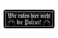 Blechschild Spruch 27X10 Cm Wir Rufen Hier Nicht Polizei Deko Schild Tin Sign