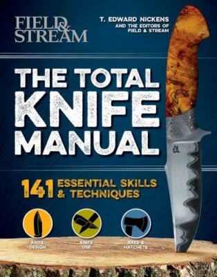 The Total Knife Manual: 141 Essential Skills & Techniques, The Editors of Field 