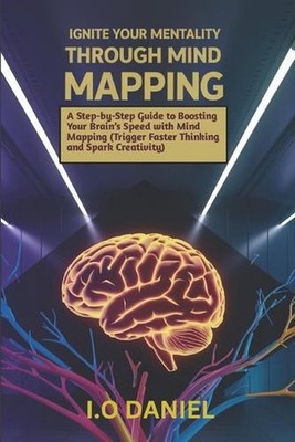 Ignite your mentality through mind mapping: A Step-by-Step Guide to Boosting You