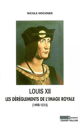 Ludwig XII.: Die Störungen des'königlichen Bildes (1498-1515), Nicole Hochner