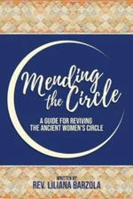 Mending the Circle: A Guide for Reviving the Ancient Women by Barzola, Lilian...