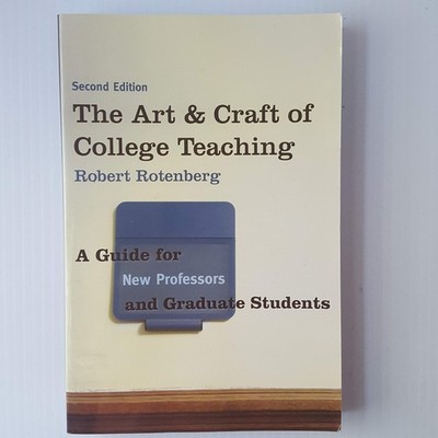 The Art and Craft of College Teaching: A Guide for New Professors and Gradua...