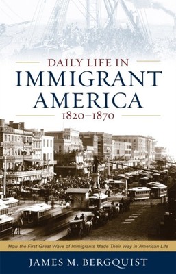 Daily Life in Immigrant America, 1820 1870: How by James M. Bergquist PAPERBACK