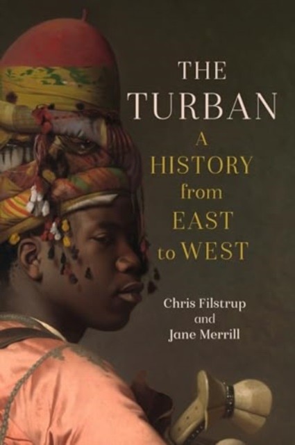 The Turban A History from East to West by Chris Filstrup (Hardback Book)