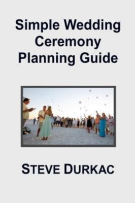 Simple Wedding Ceremony Planning Guide by Durkac, Steve
