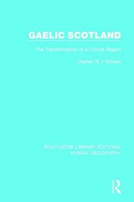 Gaelic Scotland : The Transformation of a Culture Region, Hardcover by Wither...