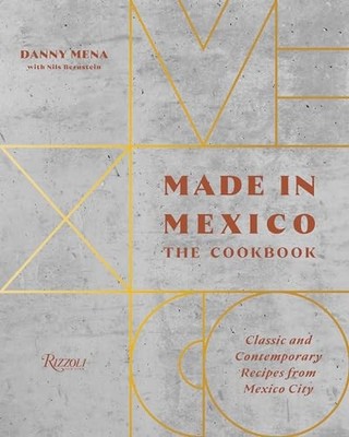 Made in Mexico: Cookbook: Classic and Contemporary Recipes from Mexico City by