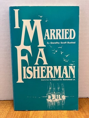 I Married a Fisherman by Dorothy Scott Rustad 1986