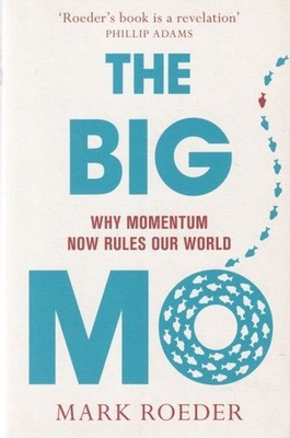 The Big MO by Mark Roeder - Why Momentum Rules Our World - Economics & Society