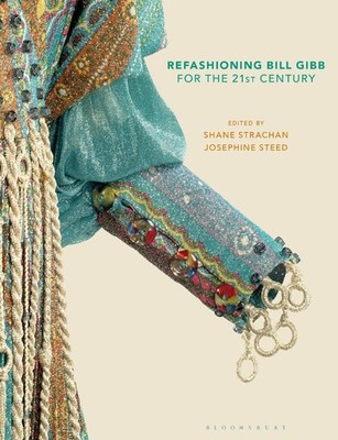 Refashioning Bill Gibb for the 21st Century by Josephine Steed Hardcover Book