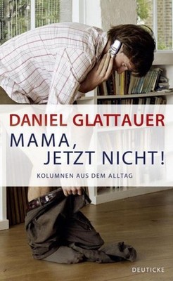 Daniel Glattauer Mama, jetzt nicht!