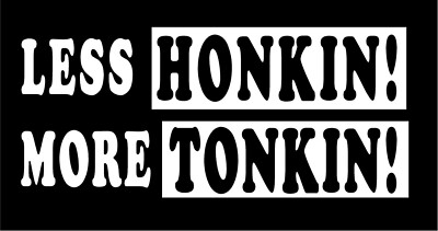 Less Honkin More Tonkin Vinyl Decal music dance honking car truck sticker window