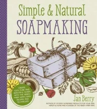 Simple & Natural Soapmaking: Create 100% Pure and Beautiful Soaps with Th - GOOD