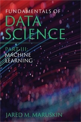 Fundamentals of Data Science Part III: Machine Learning (Paperback or Softback)