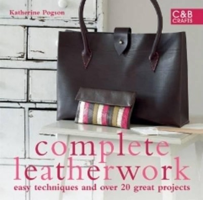 Complete Leatherwork: Easy techniques and over 20 great... - Pogson, Katherine