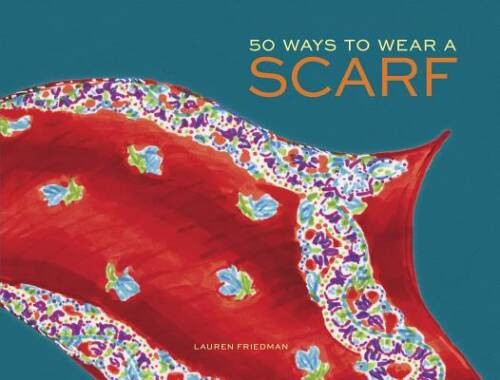 50 Ways to Wear a Scarf - Hardcover By Friedman, Lauren - GOOD