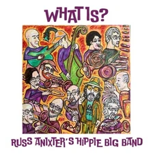 RUSS ANIXTER'S HIPPIE BIG BAND - 'WHAT IS?' [CD, 2025]