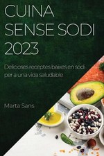 Cuina sense sodi 2023: Delicioses receptes baixes en sodi per a una vida saludab