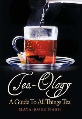 Tea-Ology: A Guide To All Things Tea by Maya- Rose Nash (English) Paperback Book