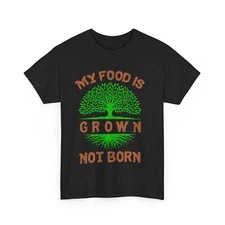 Vegetarian Shirt, My Food Is Grown Not Born Vegan Food Lovers Women Men T-shirt 
