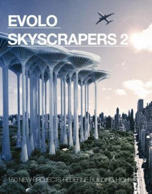 Evolo Skyscrapers : 150 New Projects Redefine Building High, Hardcover by Aie...