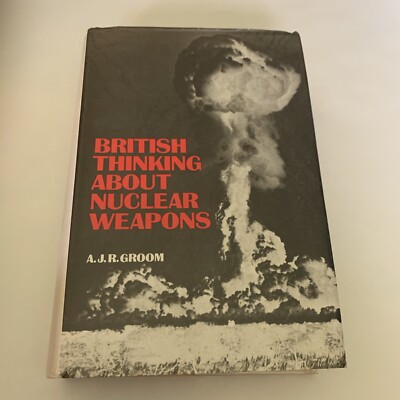 British thinking about nuclear weapons. Groom, Arthur John Richard: Ex Library