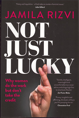 Not Just Lucky - Why Women Do The Work... ; SIGNED by Jamila Rizvi