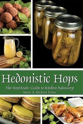 Hedonistic Hops: The Hopheads' Guide to Kitchen Badassery by Marie Porter (Engli