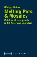 Melting Pots & Mosaics: Children Of Immigrants In Us-American Literature Rü ...