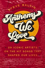Anthems We Love: 29 Iconic Artists on the Hit Songs ... by Steve Baltin Hardback