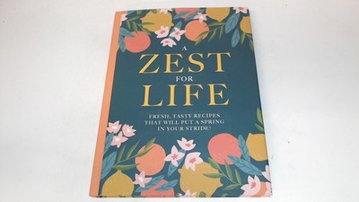 			A Zest For Life: Fresh, tasty recipes that will put a spring in y		