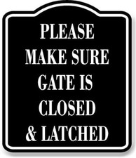 Please Make Sure Gate Is Closed And Latched BLACK Aluminum Composite Sign