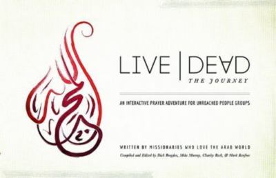 Live Dead: The Journey by Missionaries Who Love the Arab World