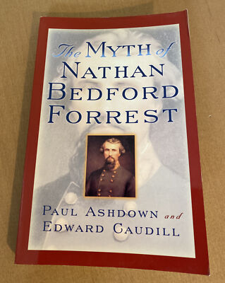 Myth of Nathan Bedford Forrest Perfect Edward, Ashdown, Paul Caudill