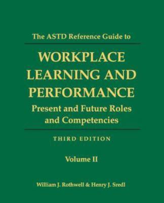 The ASTD Reference Guide to Workplace and Performance: Volume 2: Present and ...