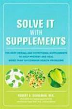 Solve It with Supplements: The Best Herbal and Nutritional Supplements to Help 