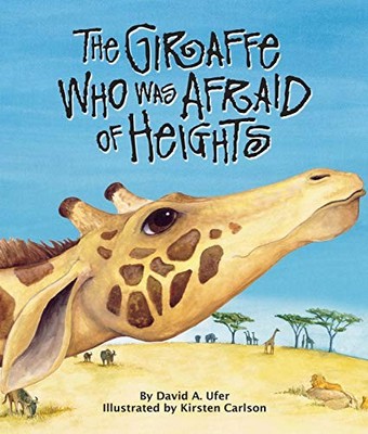 THE GIRAFFE WHO WAS AFRAID OF HEIGHTS (ARBORDALE By David A. Ufer & NEW