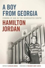 A BOY FROM GEORGIA: COMING OF AGE IN THE SEGREGATED SOUTH By Hamilton Jordan
