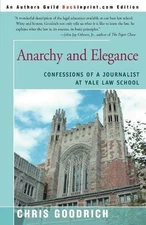 Anarchy and Elegance: Confessions of a Journalist at Yale Law School by Chris Go