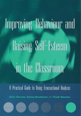 Improving Behaviour and Raising Self-Esteem in the Classroom: A Practical Guide 